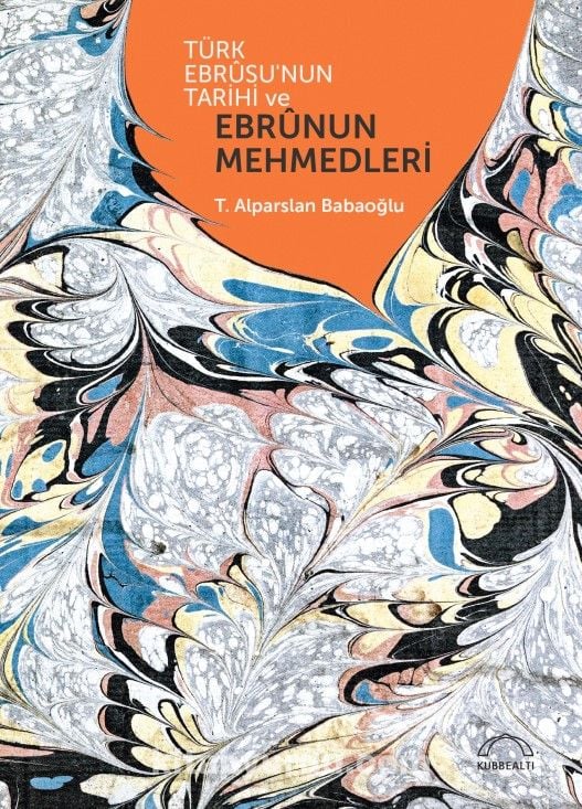 TÜRK EBRUSUNUN TARİHİ VE EBRU'NUN MEHMEDLERİ - T. Alparslan Babaoğlu