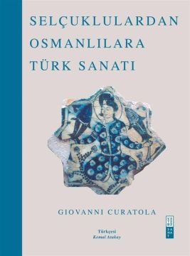 Selçuklulardan Osmanlılara Türk Sanatı - Gıovanni Curatola